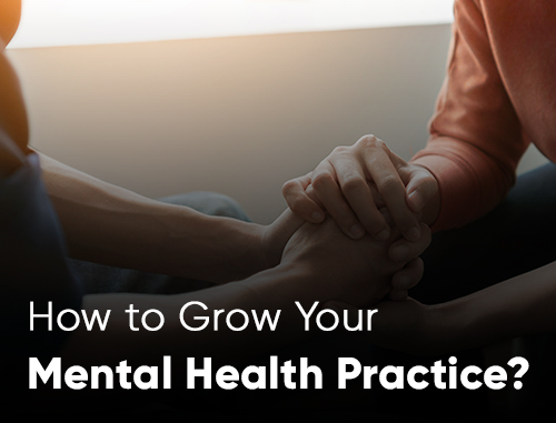 How to Grow Your Mental Health Practice?